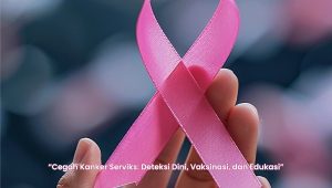 Pentingnya Deteksi Dini Kanker Serviks, Berikut Penjelasan dari RSUD Pandega Pangandaran 3 Pentingnya Deteksi Dini Kanker Serviks, Berikut Penjelasan dari RSUD Pandega Pangandaran